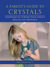 A Parent's Guide to Crystals Gemstones to Support Your Child's Health and Happiness by Group of 5 eBook